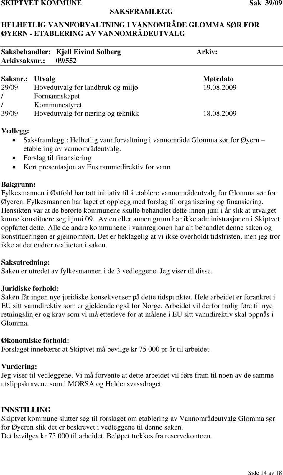 2009 / Formannskapet / Kommunestyret 39/09 Hovedutvalg for næring og teknikk 18.08.