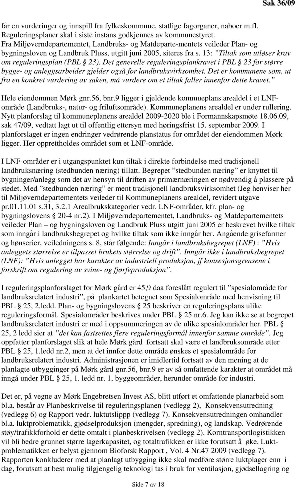 13: Tiltak som utløser krav om reguleringsplan (PBL 23). Det generelle reguleringsplankravet i PBL 23 for større bygge- og anleggsarbeider gjelder også for landbruksvirksomhet.