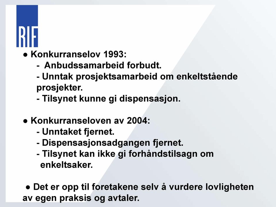 - Tilsynet kunne gi dispensasjon. Konkurranseloven av 2004: - Unntaket fjernet.