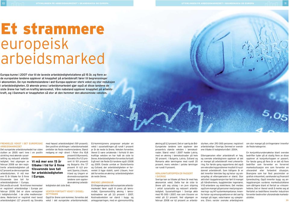 De nye medlemslandene i øst-europa opplever sterk vekst og stor reduksjon i arbeidsledigheten.