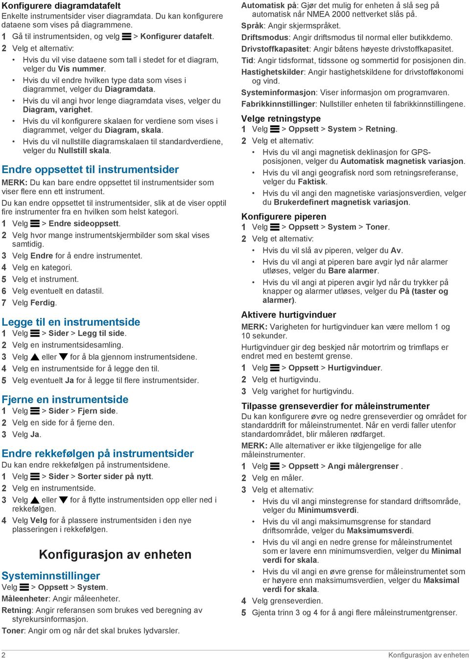 Hvis du vil angi hvor lenge diagramdata vises, velger du Diagram, varighet. Hvis du vil konfigurere skalaen for verdiene som vises i diagrammet, velger du Diagram, skala.