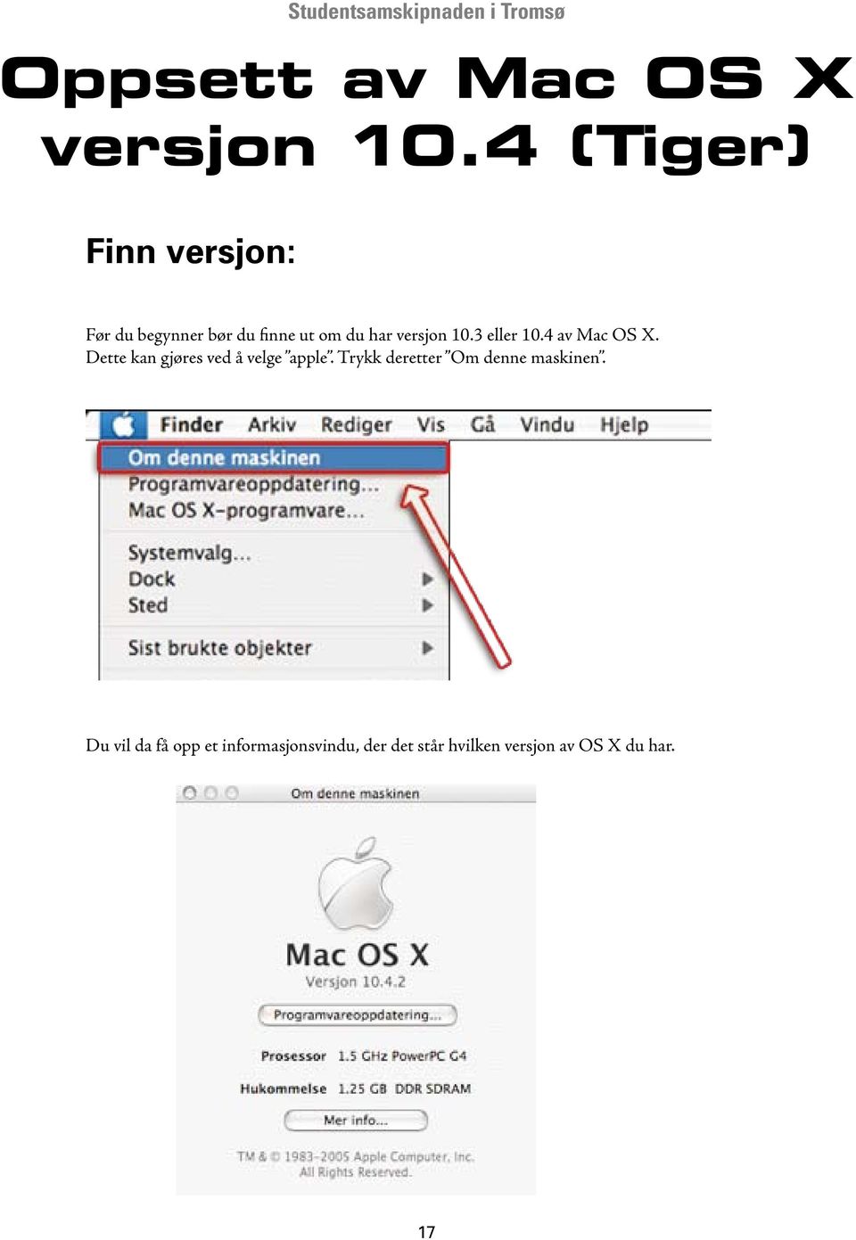 versjon 10.3 eller 10.4 av Mac OS X. Dette kan gjøres ved å velge apple.