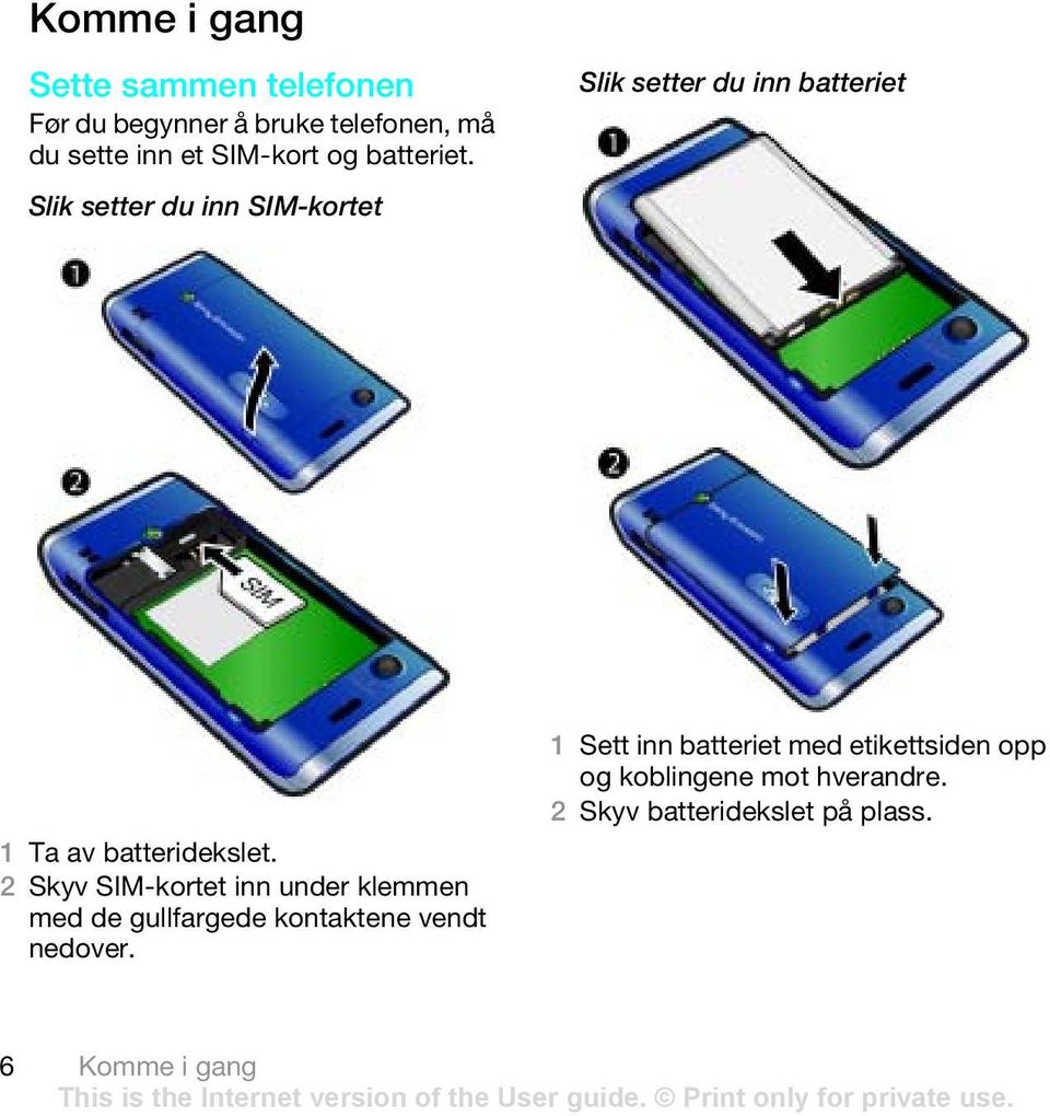 2 Skyv SIM-kortet inn under klemmen med de gullfargede kontaktene vendt nedover.