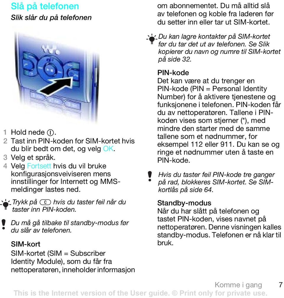 2 Tast inn PIN-koden for SIM-kortet hvis du blir bedt om det, og velg OK. 3 Velg et språk.