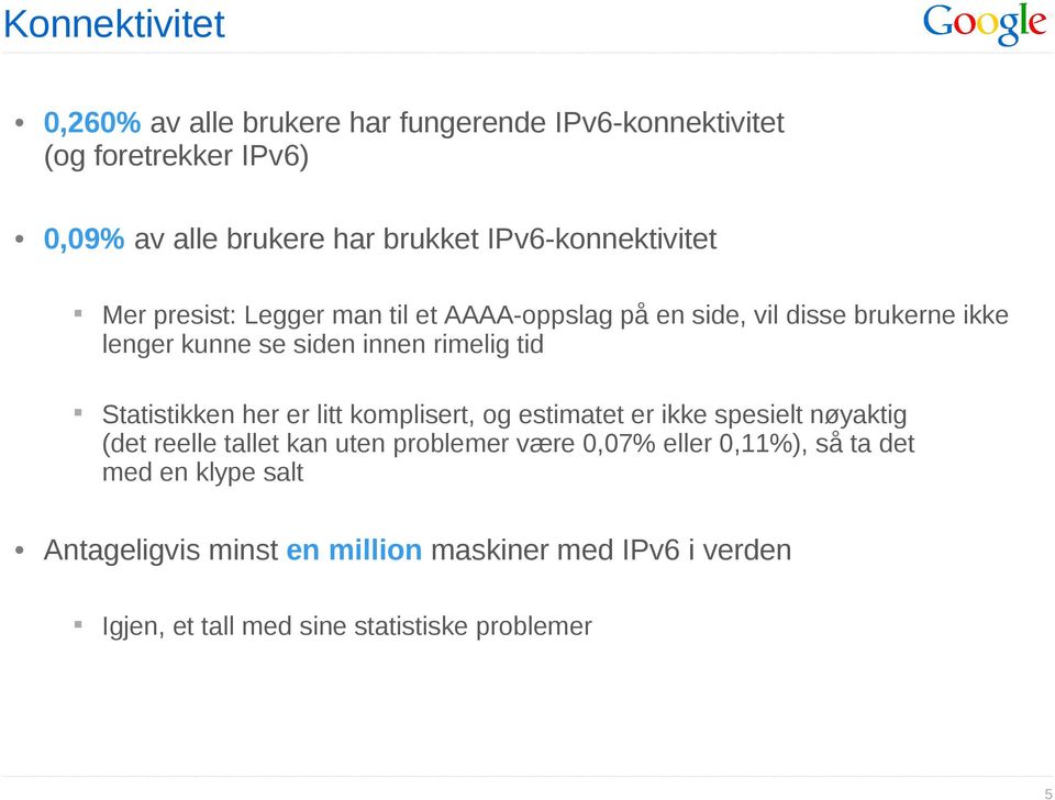 tid Statistikken her er litt komplisert, og estimatet er ikke spesielt nøyaktig (det reelle tallet kan uten problemer være 0,07% eller