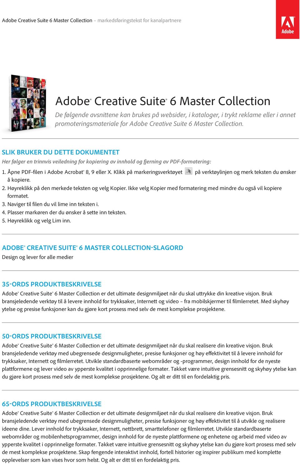 SLIK BRUKER DU DETTE DOKUMENTET Her følger en trinnvis veiledning for kopiering av innhold og fjerning av PDF-formatering:. Åpne PDF-filen i Adobe Acrobat 8, 9 eller X.
