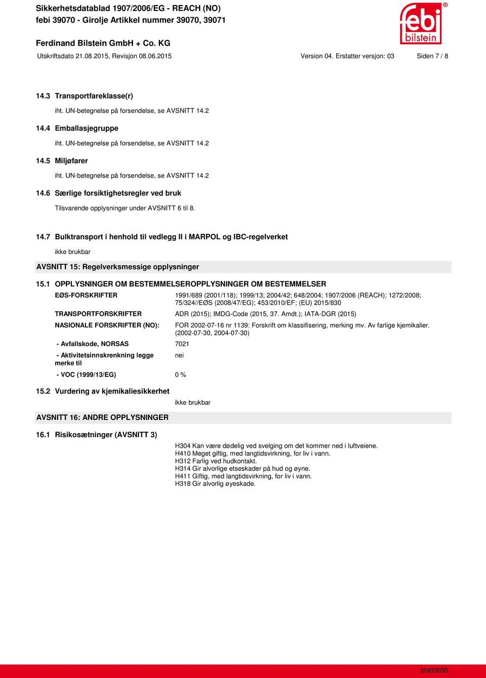 14.7 Bulktransport i henhold til vedlegg II i MARPOL og IBC-regelverket AVSNITT 15: Regelverksmessige opplysninger 15.