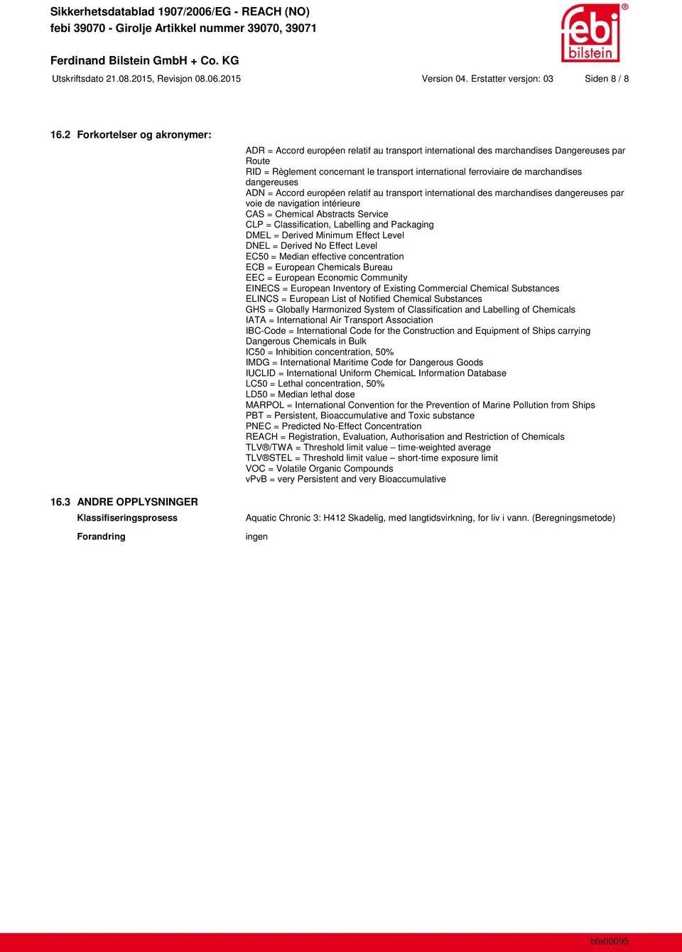 international ferroviaire de marchandises dangereuses ADN = Accord européen relatif au transport international des marchandises dangereuses par voie de navigation intérieure CAS = Chemical Abstracts