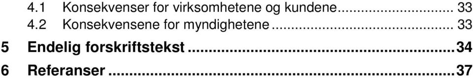 2 Konsekvensene for myndighetene.