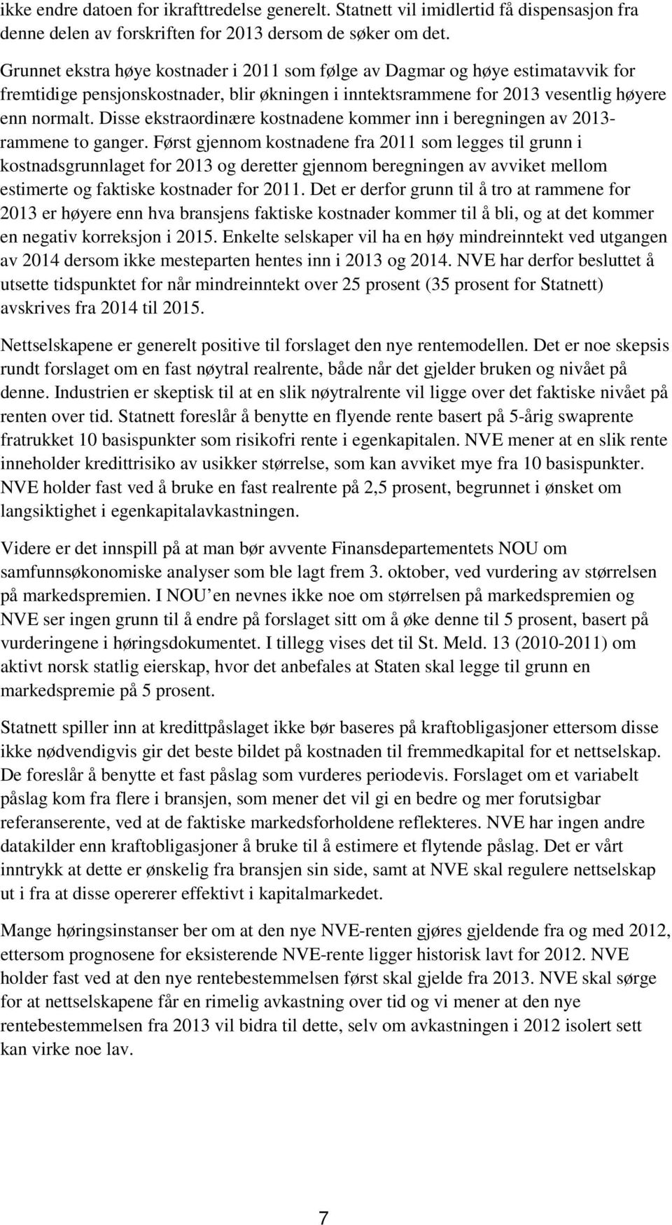 Disse ekstraordinære kostnadene kommer inn i beregningen av 2013- rammene to ganger.