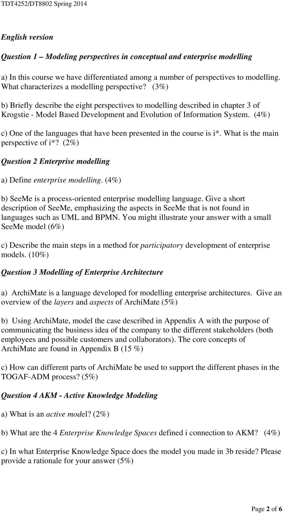 (3%) b) Briefly describe the eight perspectives to modelling described in chapter 3 of Krogstie - Model Based Development and Evolution of Information System.