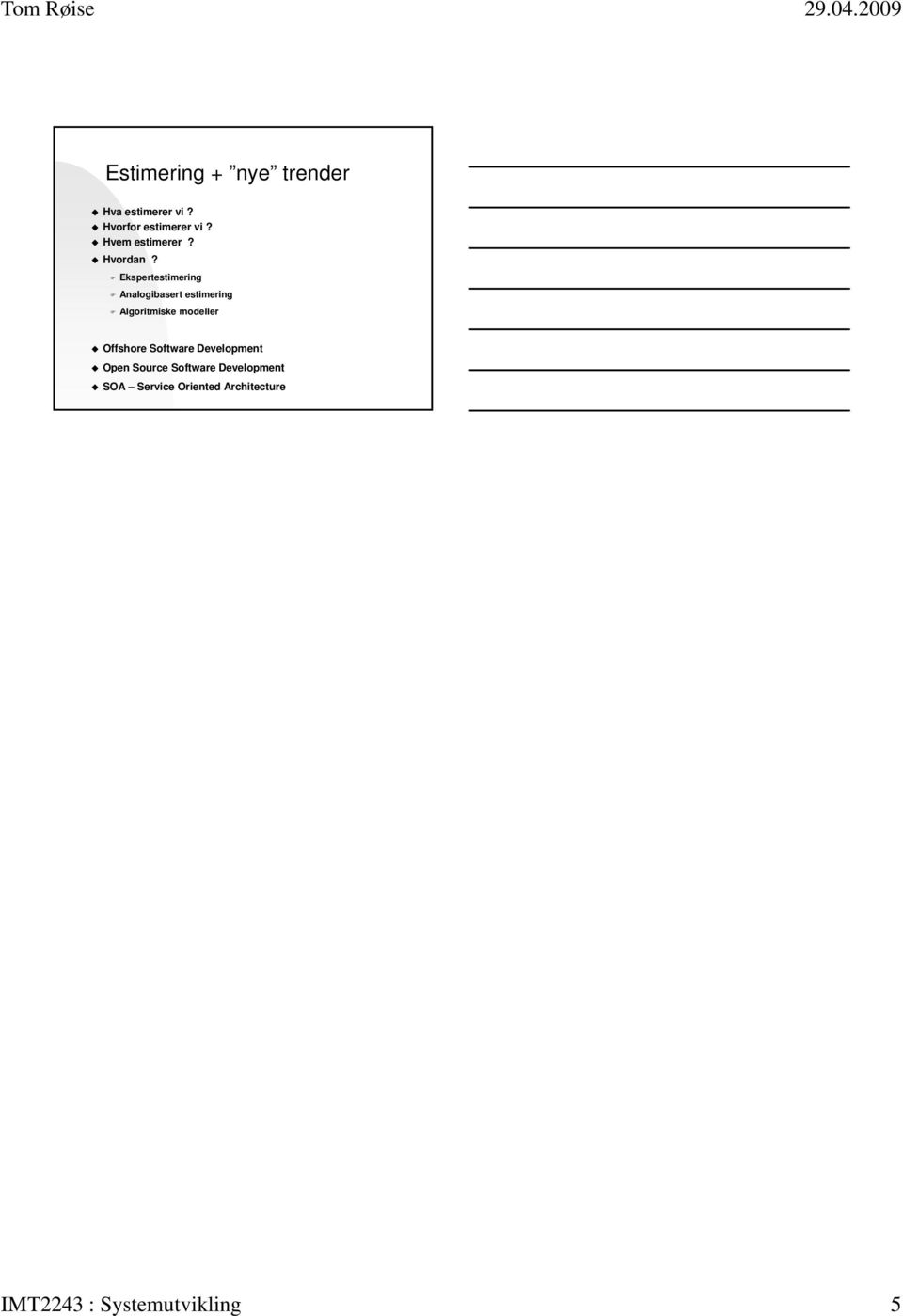 Ekspertestimering Analogibasert estimering Algoritmiske modeller