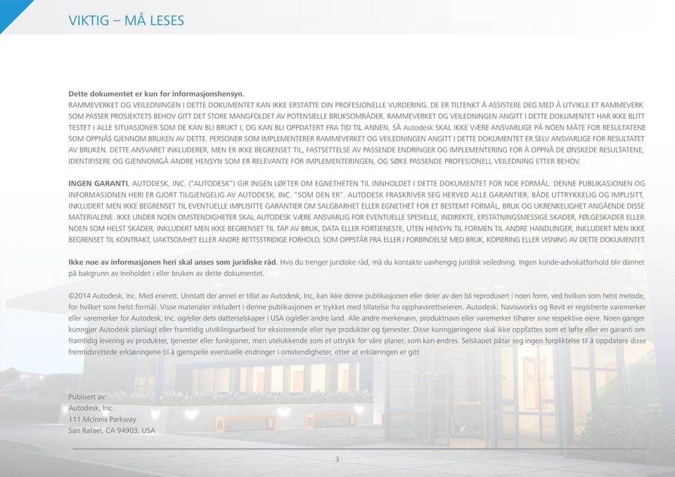 RAMMEVERKET OG VEILEDNINGEN ANGITT I DETTE DOKUMENTET HAR IKKE BLITT TESTET I ALLE SITUASJONER SOM DE KAN BLI BRUKT I, OG KAN BLI OPPDATERT FRA TID TIL ANNEN, SÅ Autodesk SKAL IKKE VÆRE ANSVARLIGE PÅ
