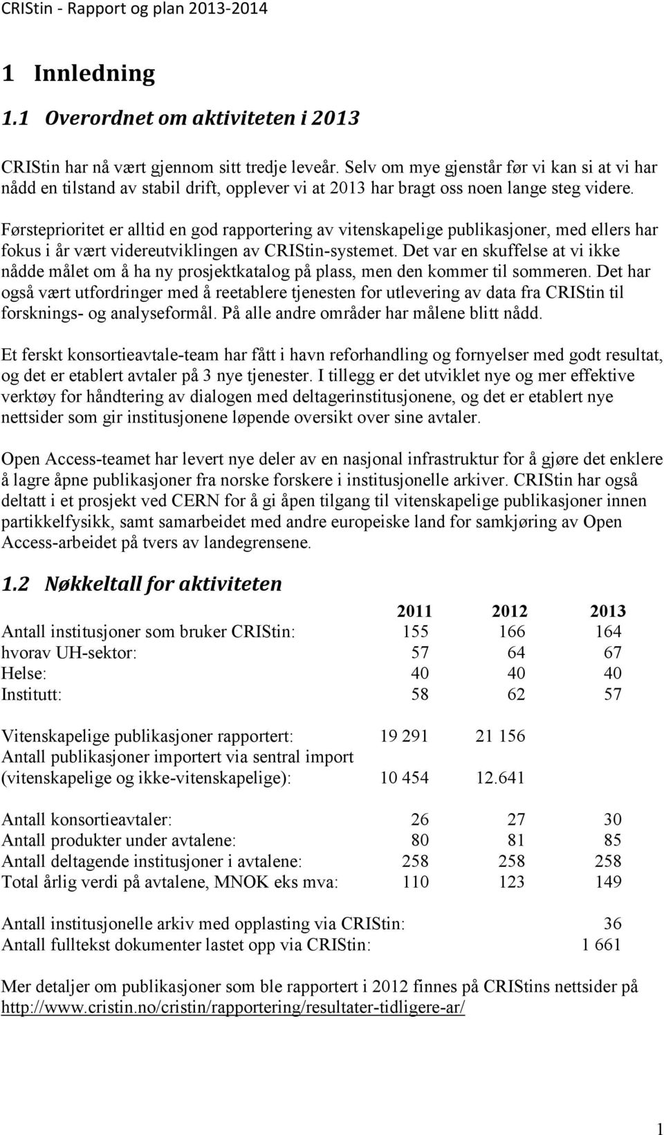 Førsteprioritet er alltid en god rapportering av vitenskapelige publikasjoner, med ellers har fokus i år vært videreutviklingen av CRIStin-systemet.