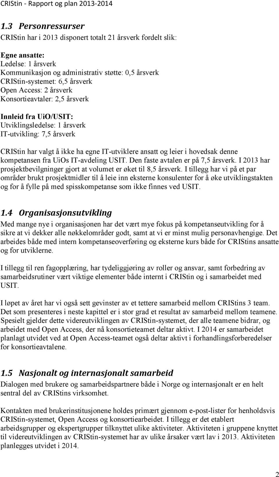 denne kompetansen fra UiOs IT-avdeling USIT. Den faste avtalen er på 7,5 årsverk. I 2013 har prosjektbevilgninger gjort at volumet er øket til 8,5 årsverk.