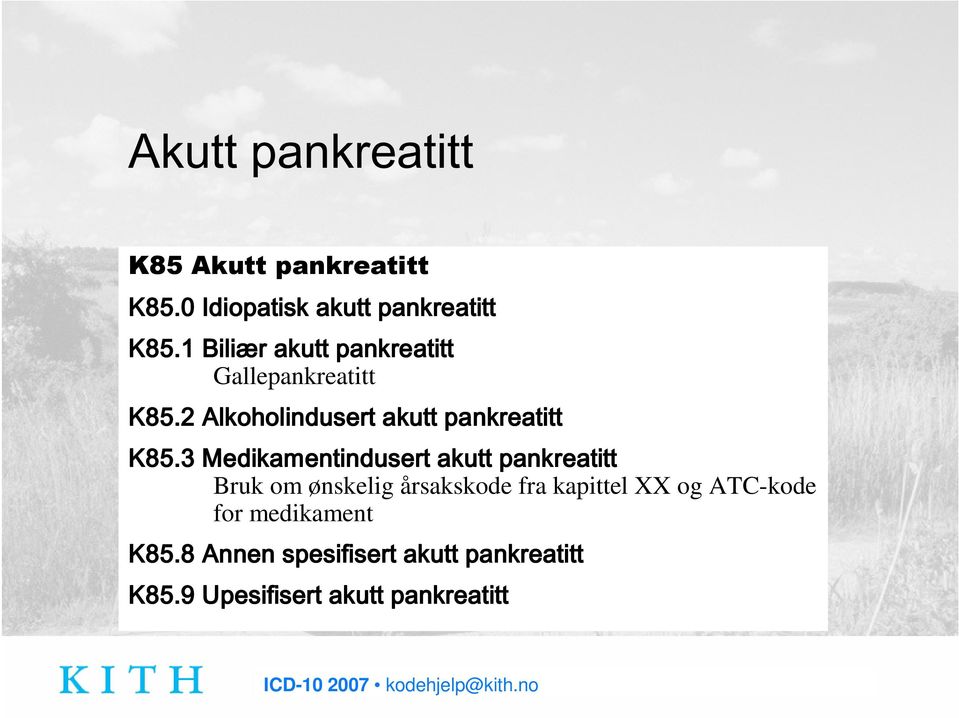 3 Medikamentindusert akutt pankreatitt Bruk om ønskelig årsakskode fra kapittel XX og