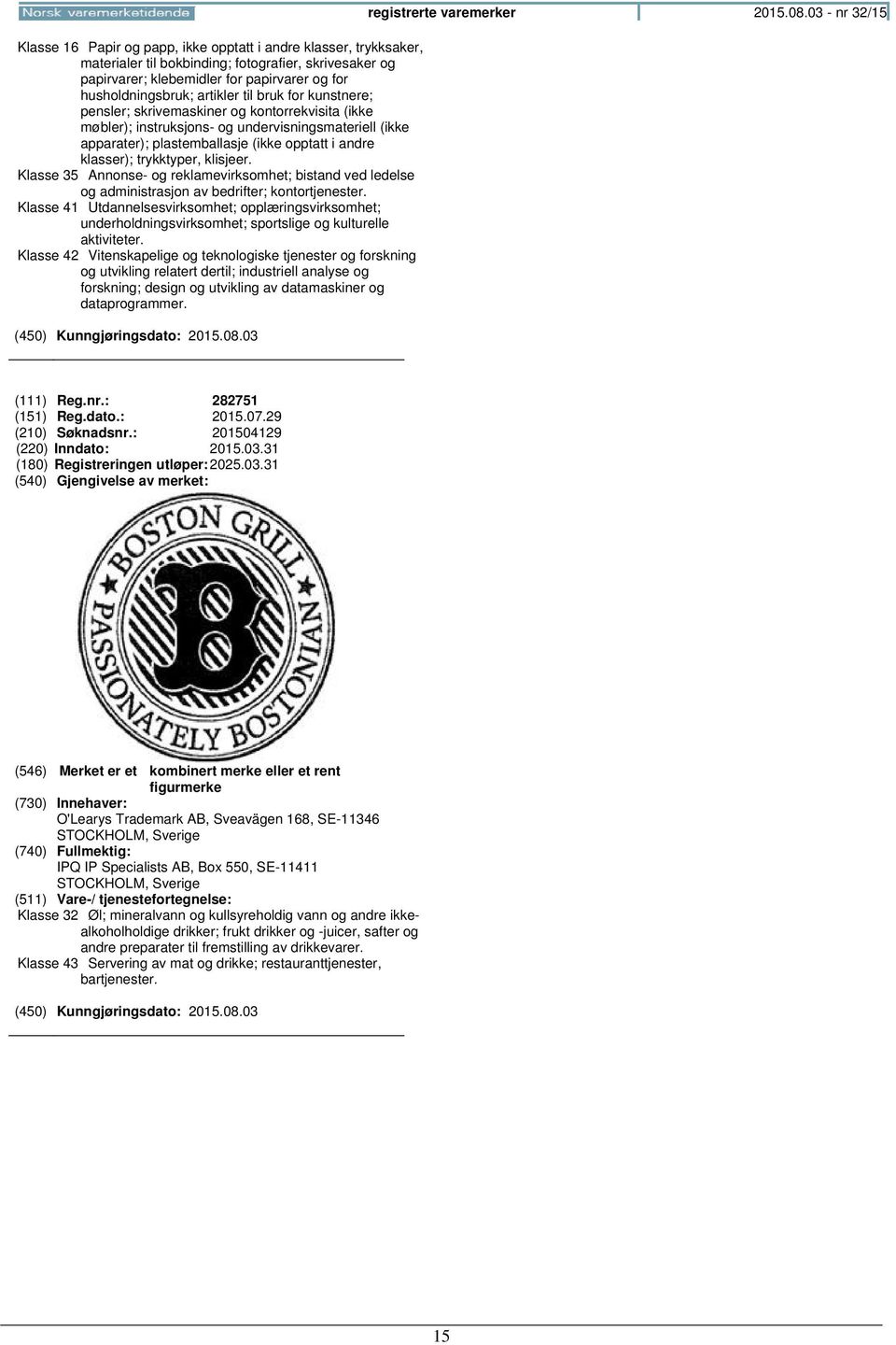 klisjeer. Klasse 35 Annonse- og reklamevirksomhet; bistand ved ledelse og administrasjon av bedrifter; kontortjenester.