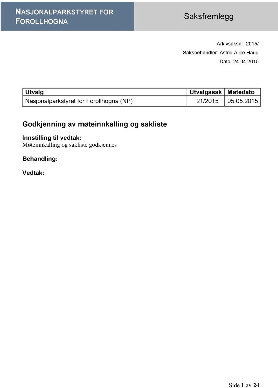 2015 Utvalg Utvalgssak Møtedato Nasjonalparkstyret for Forollhogna (NP) 21/2015 05.