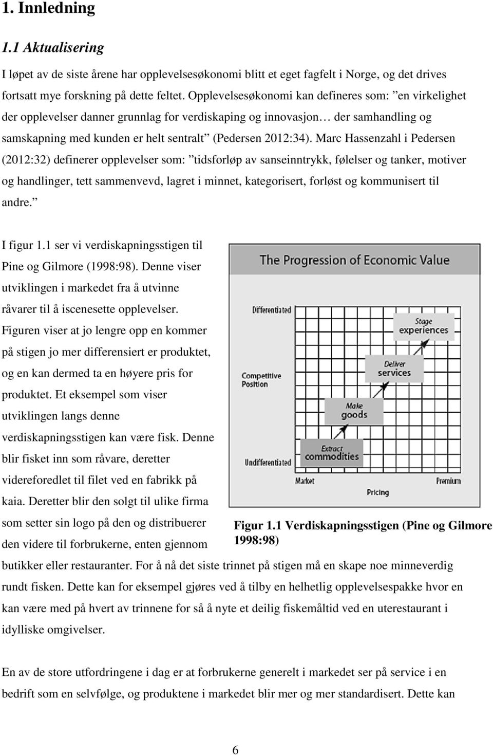 Marc Hassenzahl i Pedersen (2012:32) definerer opplevelser som: tidsforløp av sanseinntrykk, følelser og tanker, motiver og handlinger, tett sammenvevd, lagret i minnet, kategorisert, forløst og