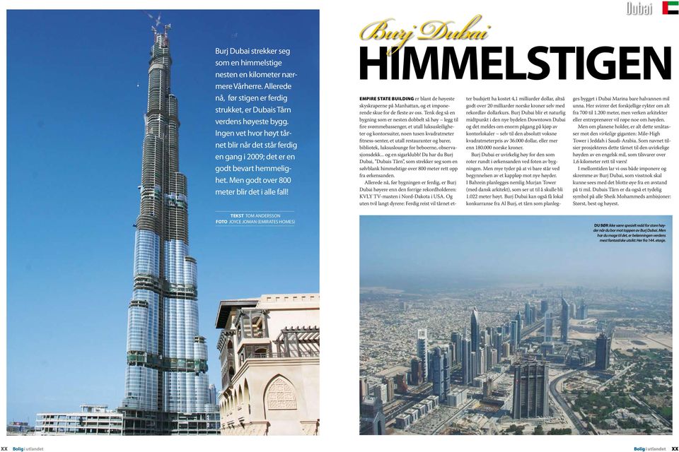 tekst tom andersson foto joyce joman (emirates homes) Himmelstigen Empire state building er blant de høyeste skyskraperne på Manhattan, og et imponerende skue for de fleste av oss.