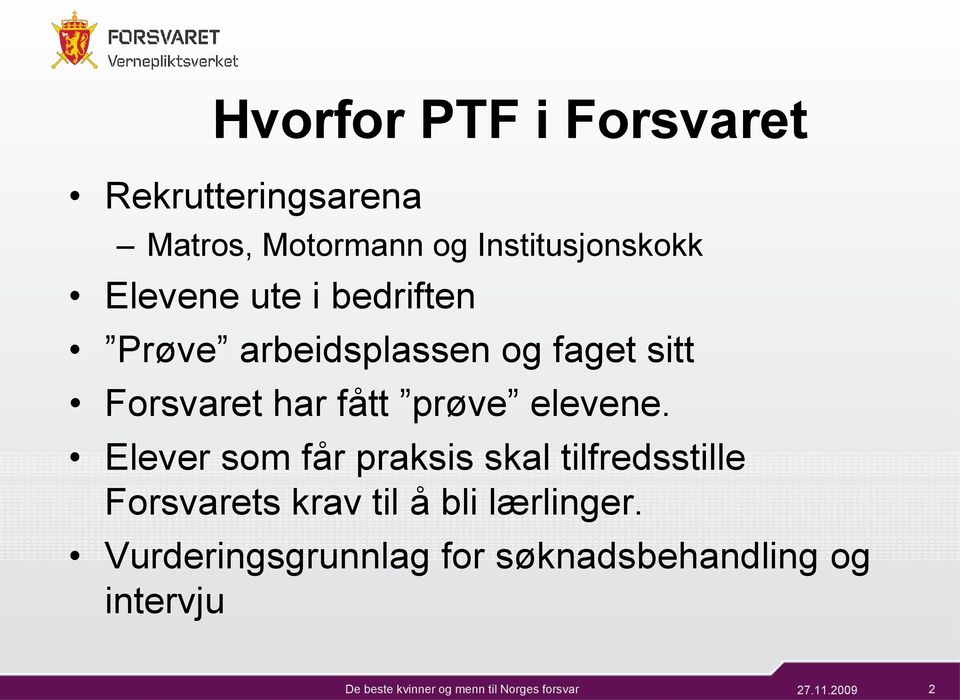 Forsvaret har fått prøve elevene.