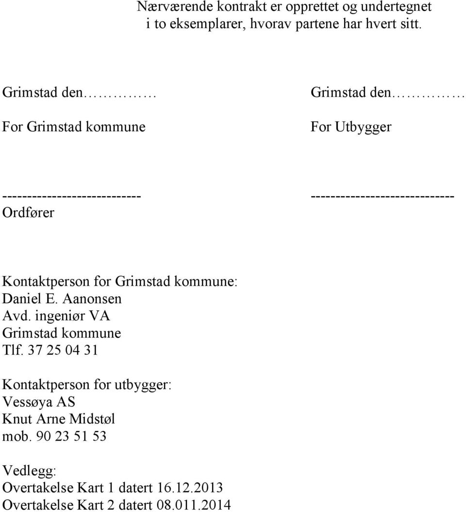 Ordfører Kontaktperson for Grimstad kommune: Daniel E. Aanonsen Avd. ingeniør VA Grimstad kommune Tlf.