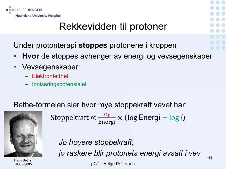 Bethe-formelen sier hvor mye stoppekraft vevet har: Stoppekraft n e Energi log Energi log I Hans