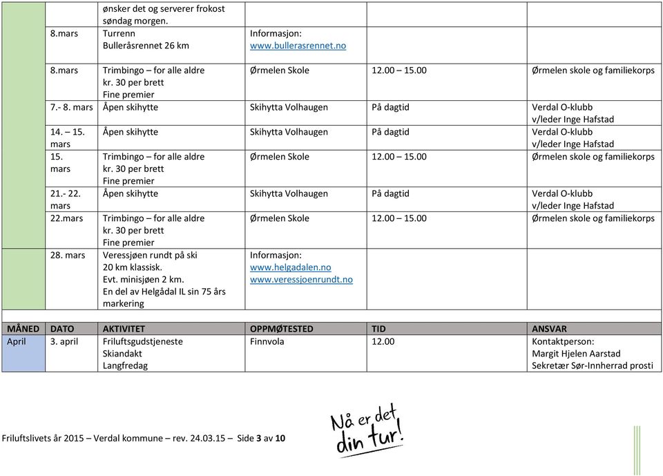 mars 21.- 22. mars 22.mars Trimbingo for alle aldre v/leder Inge Hafstad Ørmelen Skole 12.00 15.