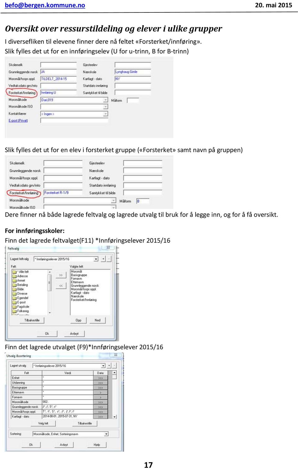 («Forsterket» samt navn på gruppen) Dere finner nå både lagrede feltvalg og lagrede utvalg til bruk for å legge inn, og for å få