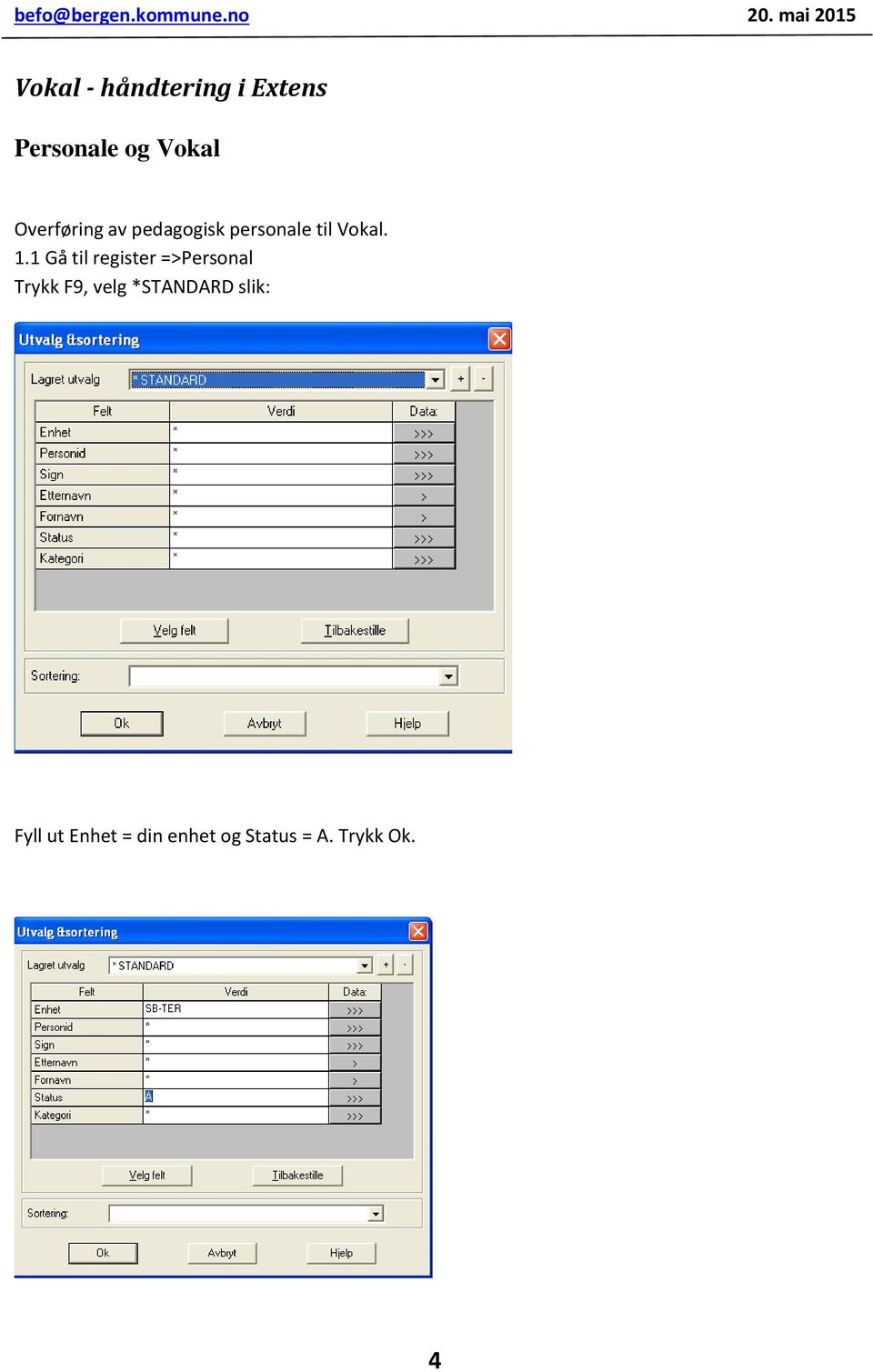 1 Gå til register =>Personal Trykk F9, velg