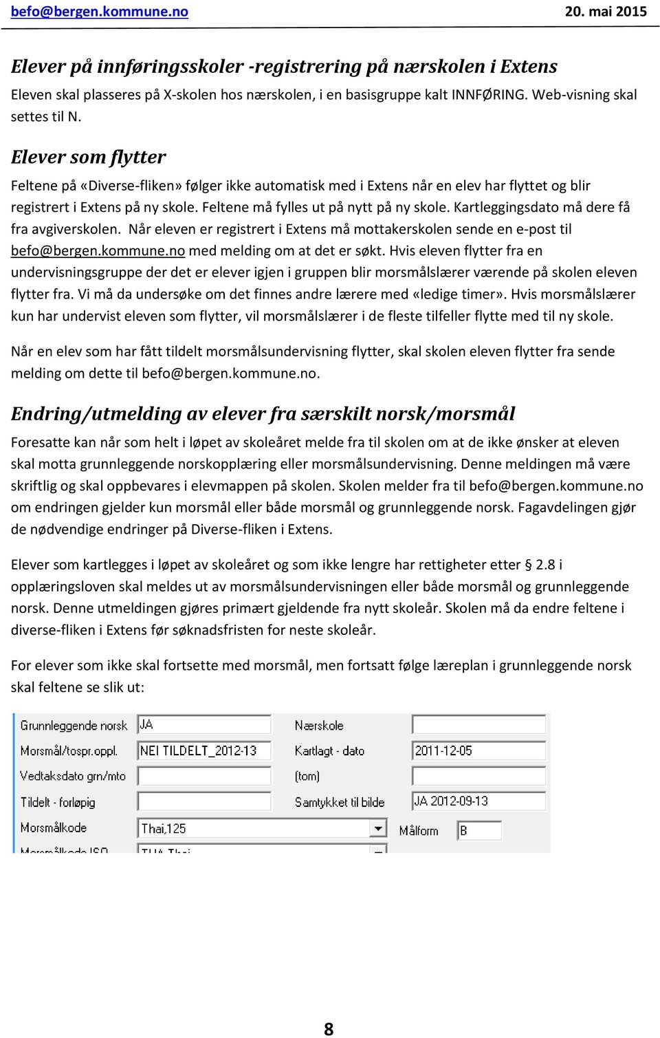 Kartleggingsdato må dere få fra avgiverskolen. Når eleven er registrert i Extens må mottakerskolen sende en e-post til befo@bergen.kommune.no med melding om at det er søkt.