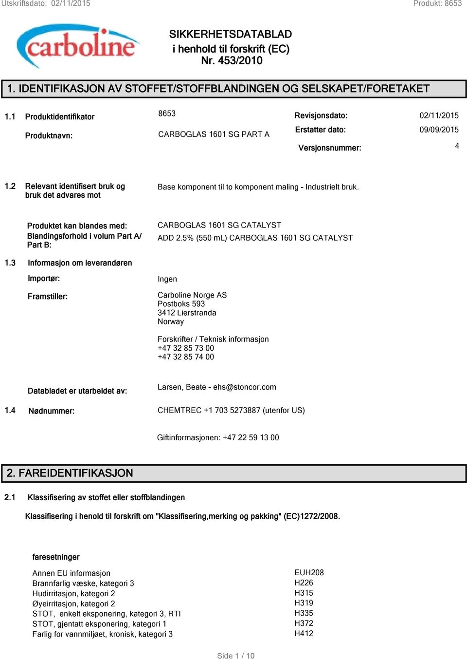 2 Relevant identifisert bruk og bruk det advares mot Base komponent til to komponent maling - Industrielt bruk.