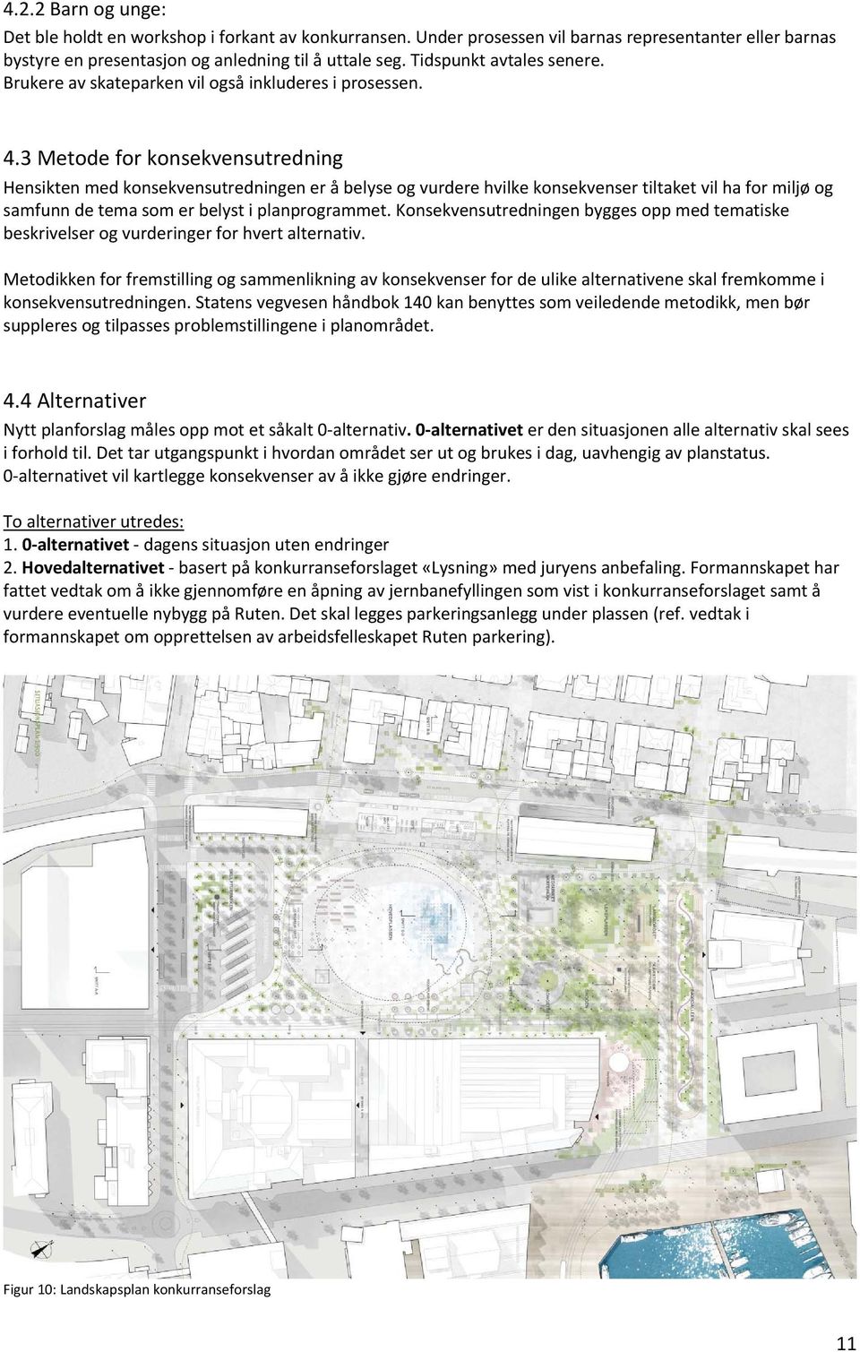 3 Metode for konsekvensutredning Hensikten med konsekvensutredningen er å belyse og vurdere hvilke konsekvenser tiltaket vil ha for miljø og samfunn de tema som er belyst i planprogrammet.