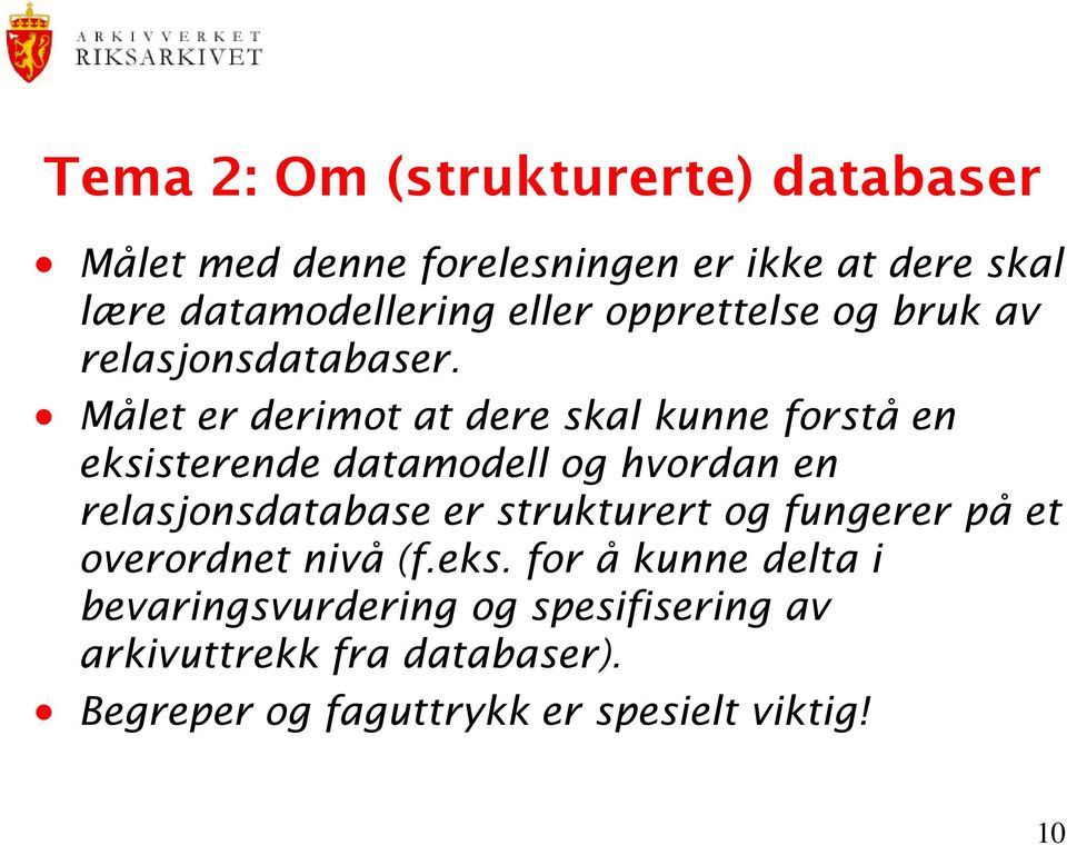 Målet er derimot at dere skal kunne forstå en eksisterende datamodell og hvordan en relasjonsdatabase er