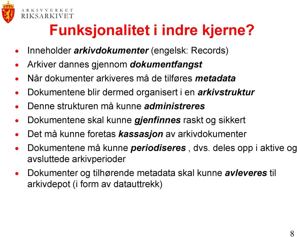 Dokumentene blir dermed organisert i en arkivstruktur Denne strukturen må kunne administreres Dokumentene skal kunne gjenfinnes raskt