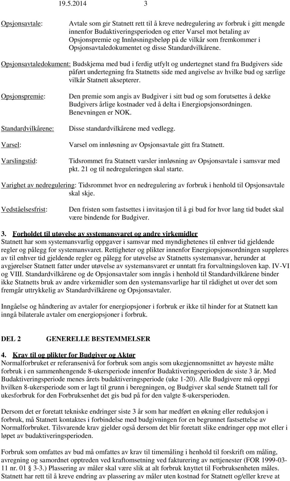 Opsjonsavtaledokument: Budskjema med bud i ferdig utfylt og undertegnet stand fra Budgivers side påført undertegning fra Statnetts side med angivelse av hvilke bud og særlige vilkår Statnett