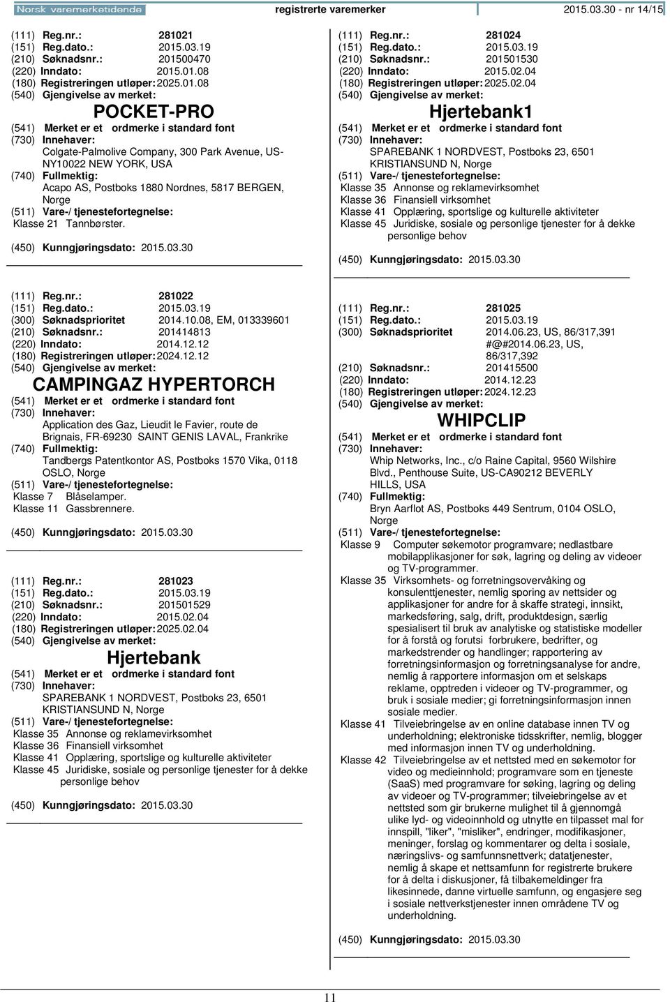 (151) Reg.dato.: 2015.03.19 (210) Søknadsnr.: 201501530 (220) Inndato: 2015.02.