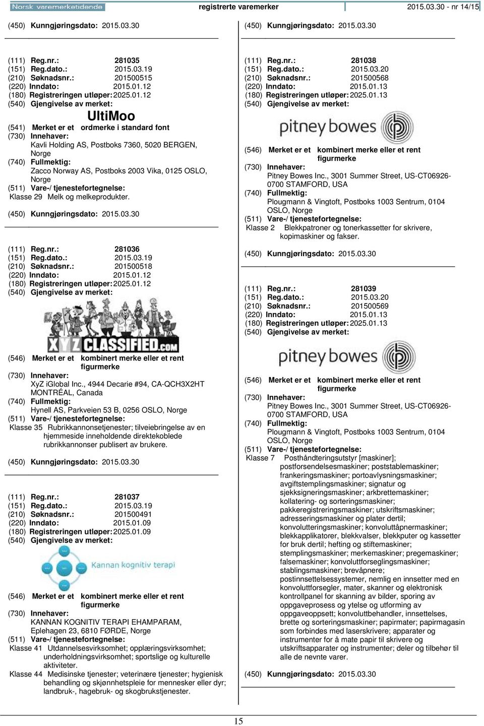 : 201500568 (220) Inndato: 2015.01.13 (180) Registreringen 2025.01.13 Pitney Bowes Inc.