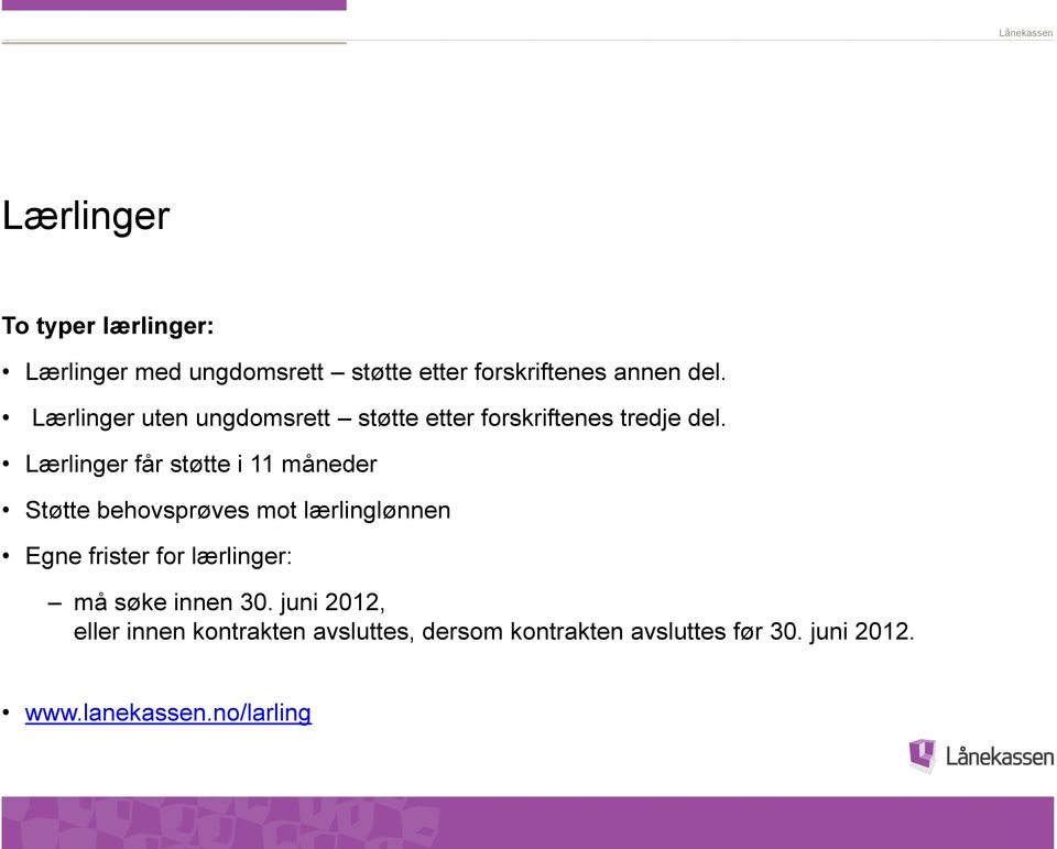 Lærlinger får støtte i 11 måneder Støtte behovsprøves mot lærlinglønnen Egne frister for
