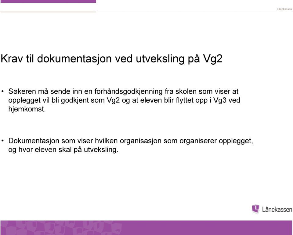 Vg2 og at eleven blir flyttet opp i Vg3 ved hjemkomst.