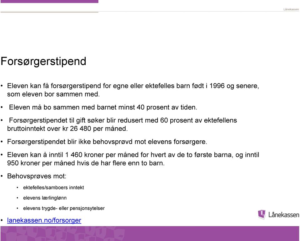 Forsørgerstipendet til gift søker blir redusert med 60 prosent av ektefellens bruttoinntekt over kr 26 480 per måned.