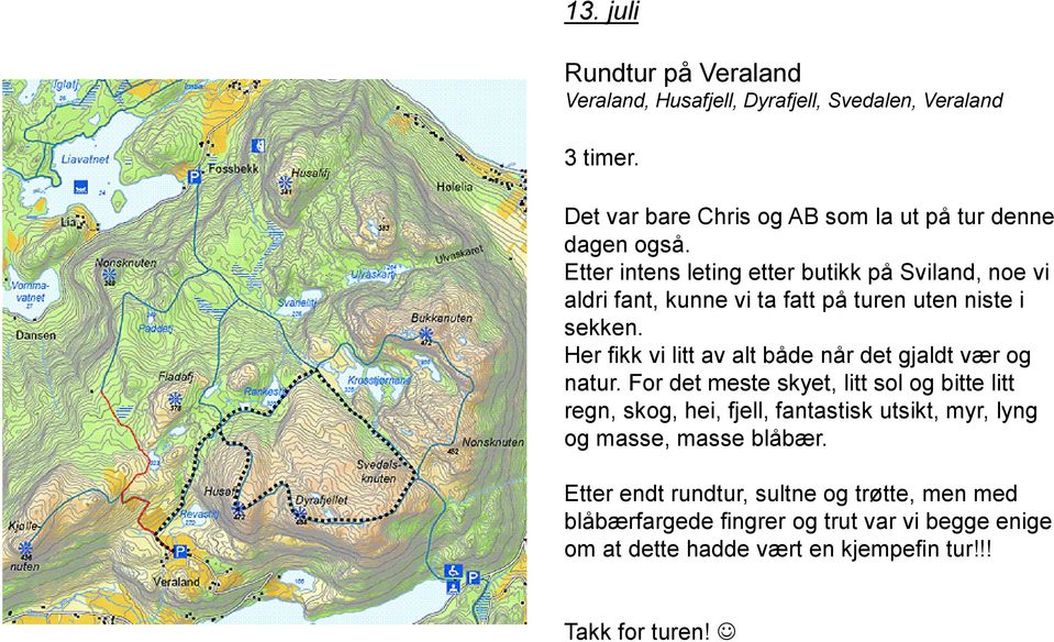 Etter intens leting etter butikk på Sviland, noe vi aldri fant, kunne vi ta fatt på turen uten niste i sekken.