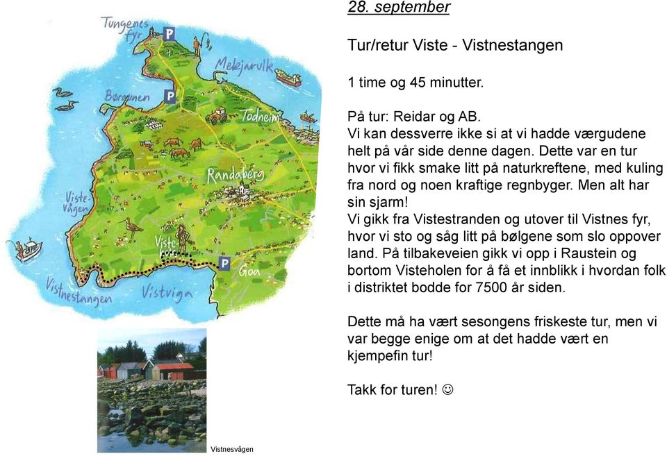 Dette var en tur hvor vi fikk smake litt på naturkreftene, med kuling fra nord og noen kraftige regnbyger. Men alt har sin sjarm!