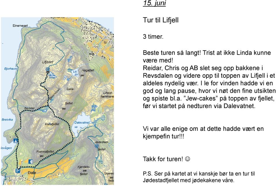 I le for vinden hadde vi en god og lang pause, hvor vi nøt den fine utsikten og spiste bl.a. Jew-cakes på toppen av fjellet, før vi startet på nedturen via Dalevatnet.