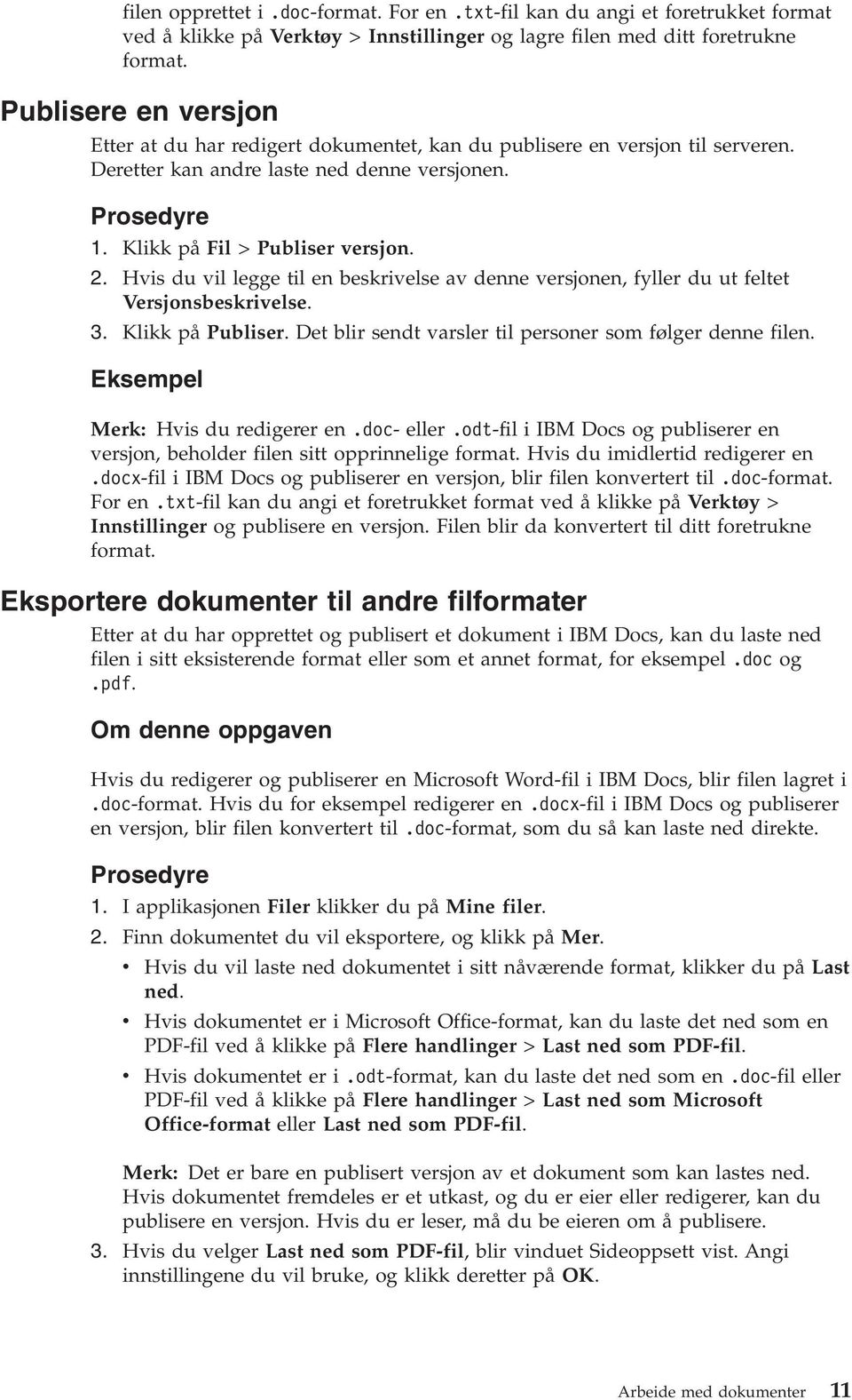 Hvis du vil legge til en beskrivelse av denne versjonen, fyller du ut feltet Versjonsbeskrivelse. 3. Klikk på Publiser. Det blir sendt varsler til personer som følger denne filen.