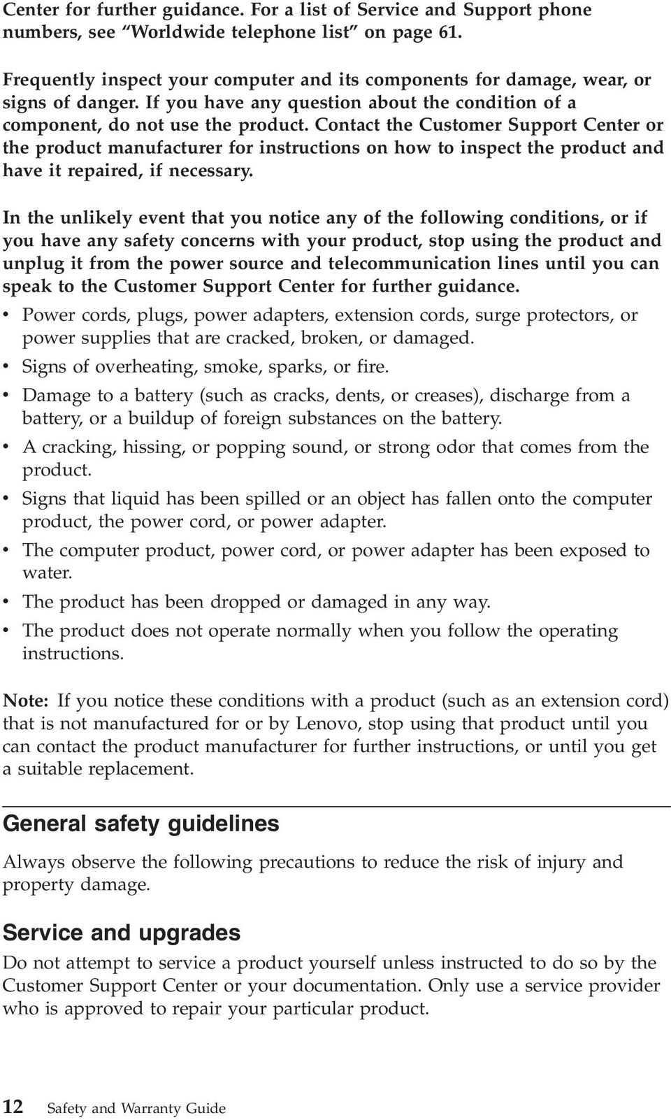 Contact the Customer Support Center or the product manufacturer for instructions on how to inspect the product and have it repaired, if necessary.