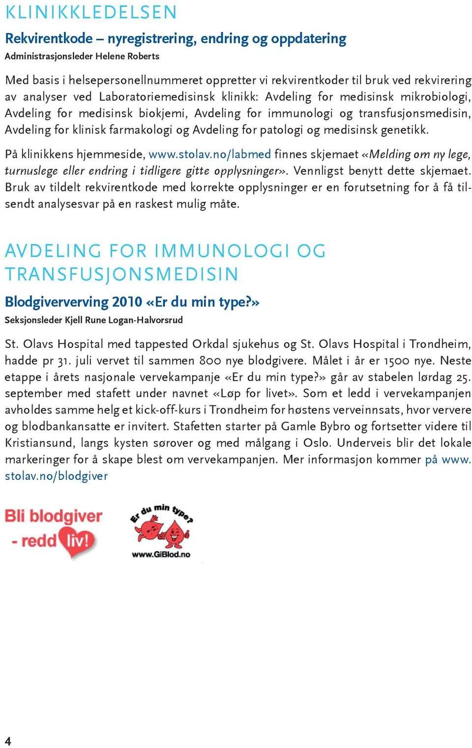 Avdeling for patologi og medisinsk genetikk. På klinikkens hjemmeside, www.stolav.no/labmed finnes skjemaet «Melding om ny lege, turnuslege eller endring i tidligere gitte opplysninger».