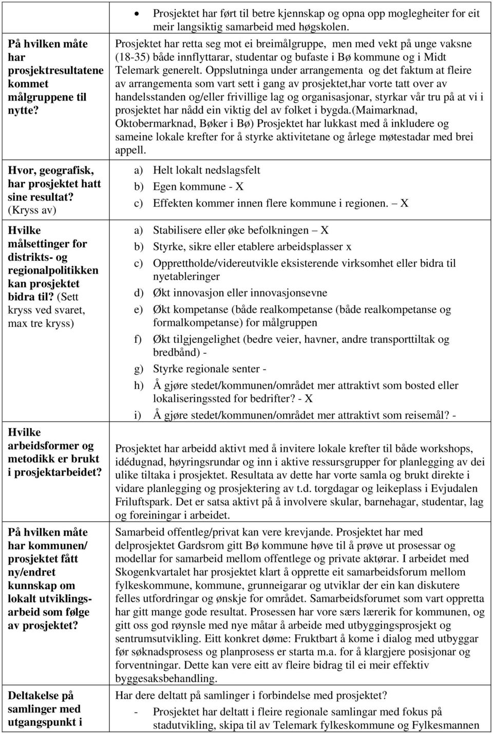 På hvilken måte har kommunen/ prosjektet fått ny/endret kunnskap om lokalt utviklingsarbeid som følge av prosjektet?