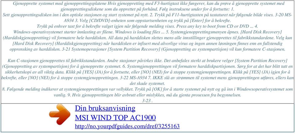 Følg instruksene under for å fortsette: 1. Sett gjenopprettingsdisken inn i den optiske stasjonen og start systemet på nytt. 2. Trykk på F11-hurtigtasten på tastaturet når følgende bilde vises.