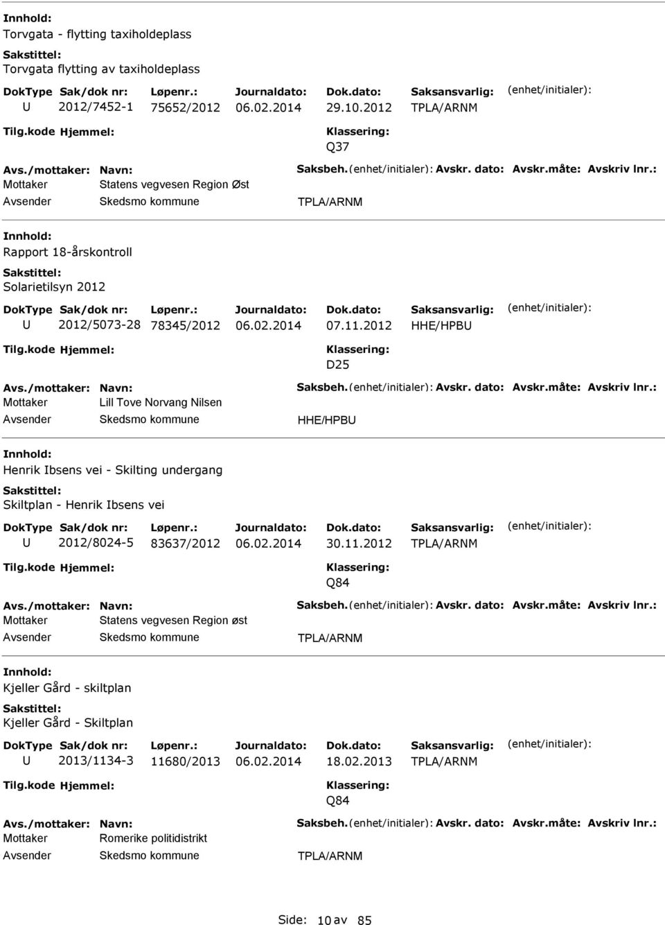 : Mottaker Lill Tove Norvang Nilsen HH/HPB Henrik bsens vei - Skilting undergang Skiltplan - Henrik bsens vei 2012/8024-5 83637/2012 30.11.2012 TPL/RNM Q84 vs./mottaker: Navn: Saksbeh. vskr.